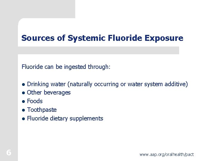 Sources of Systemic Fluoride Exposure Fluoride can be ingested through: l Drinking water (naturally Sources of Systemic Fluoride Exposure Fluoride can be ingested through: l Drinking water (naturally
