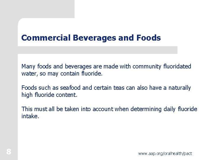 Commercial Beverages and Foods Many foods and beverages are made with community fluoridated water, Commercial Beverages and Foods Many foods and beverages are made with community fluoridated water,