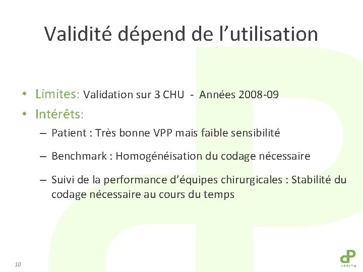 Validité dépend de l’utilisation • Limites: Validation sur 3 CHU - Années 2008 -09