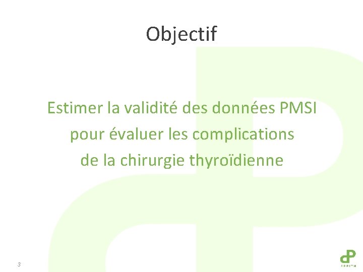 Objectif Estimer la validité des données PMSI pour évaluer les complications de la chirurgie