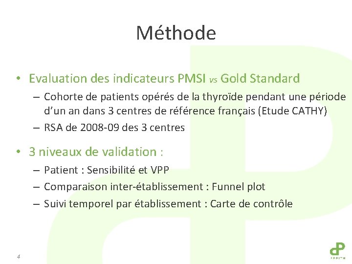 Méthode • Evaluation des indicateurs PMSI vs Gold Standard – Cohorte de patients opérés