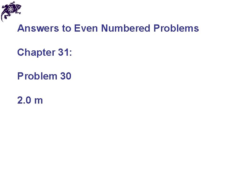 Answers to Even Numbered Problems Chapter 31: Problem 30 2. 0 m 