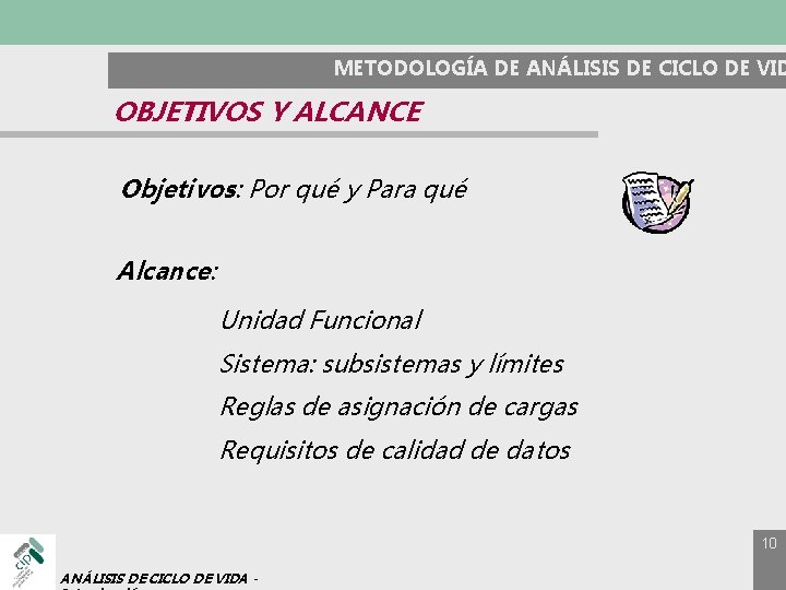 METODOLOGÍA DE ANÁLISIS DE CICLO DE VID OBJETIVOS Y ALCANCE Objetivos: Por qué y