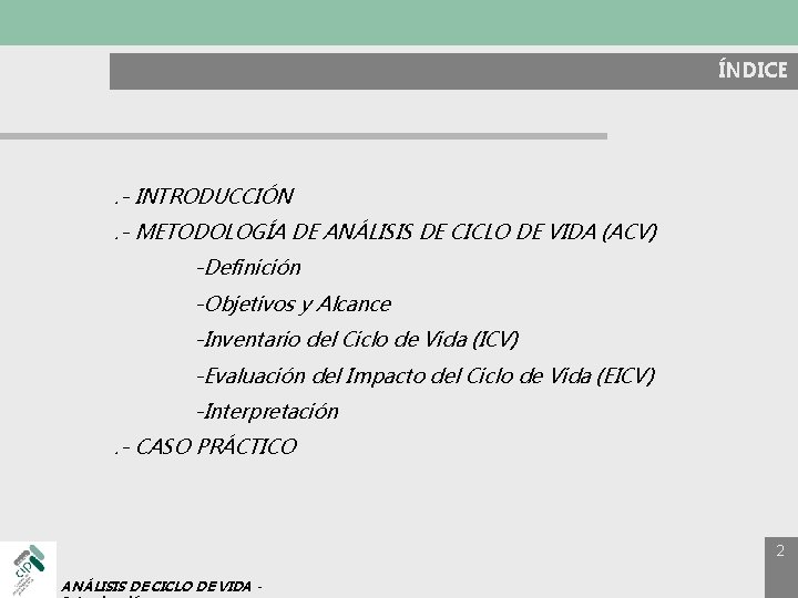 ÍNDICE . - INTRODUCCIÓN. - METODOLOGÍA DE ANÁLISIS DE CICLO DE VIDA (ACV) -Definición