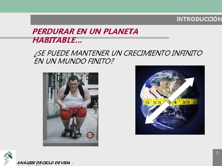 INTRODUCCIÓN PERDURAR EN UN PLANETA HABITABLE… ¿SE PUEDE MANTENER UN CRECIMIENTO INFINITO EN UN