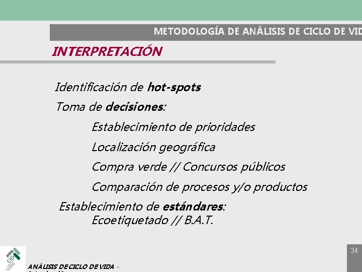 METODOLOGÍA DE ANÁLISIS DE CICLO DE VID INTERPRETACIÓN Identificación de hot-spots Toma de decisiones:
