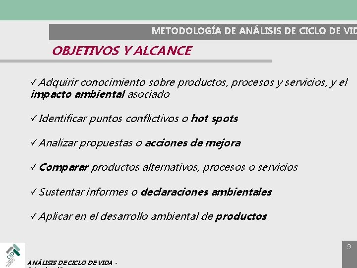 METODOLOGÍA DE ANÁLISIS DE CICLO DE VID OBJETIVOS Y ALCANCE üAdquirir conocimiento sobre productos,