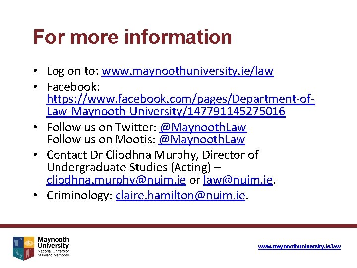 For more information • Log on to: www. maynoothuniversity. ie/law • Facebook: https: //www.