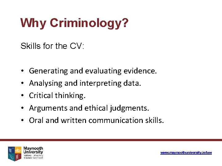 Why Criminology? Skills for the CV: • • • Generating and evaluating evidence. Analysing