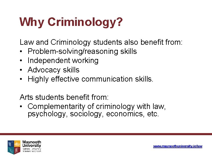 Why Criminology? Law and Criminology students also benefit from: • Problem-solving/reasoning skills • Independent