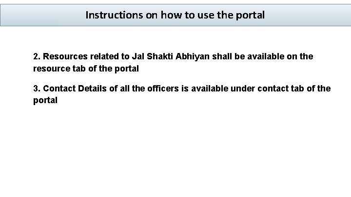 Instructions on how to use the portal 2. Resources related to Jal Shakti Abhiyan