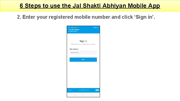 6 Steps to use the Jal Shakti Abhiyan Mobile App 2. Enter your registered