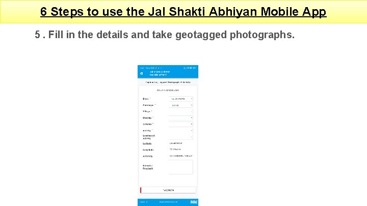 6 Steps to use the Jal Shakti Abhiyan Mobile App 5. Fill in the