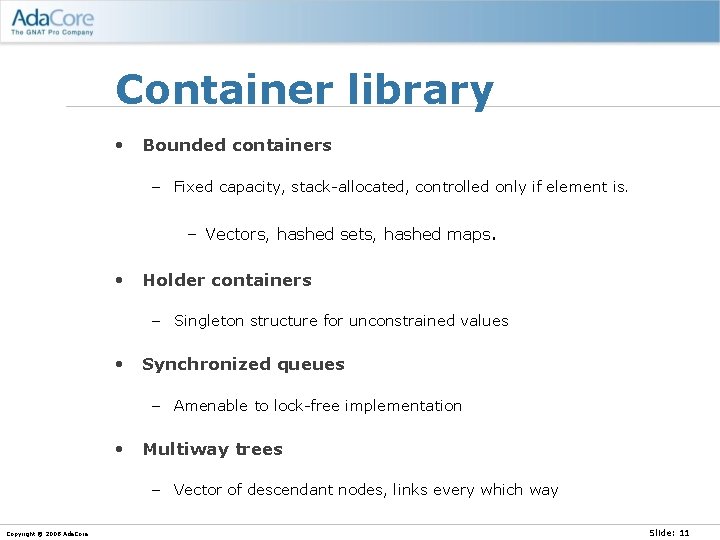 Container library • Bounded containers – Fixed capacity, stack-allocated, controlled only if element is.