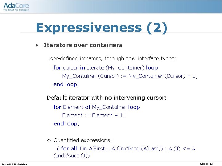 Expressiveness (2) • Iterators over containers User-defined iterators, through new interface types: for cursor