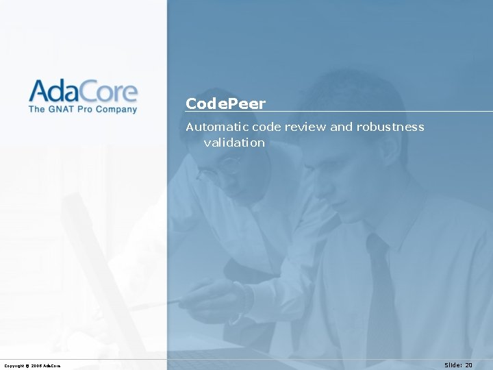 Code. Peer Automatic code review and robustness validation Copyright © 2008 Ada. Core Slide: