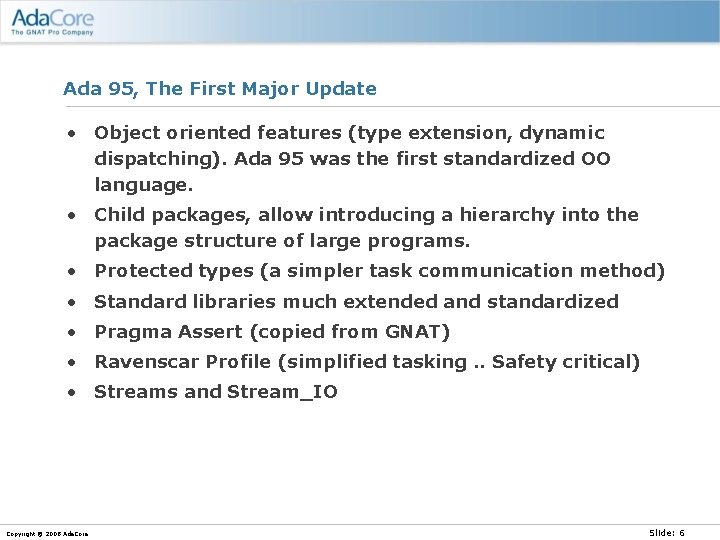 Ada 95, The First Major Update • Object oriented features (type extension, dynamic dispatching).