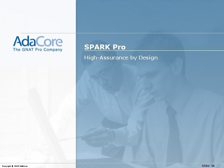 SPARK Pro High-Assurance by Design Copyright © 2008 Ada. Core Slide: 66 