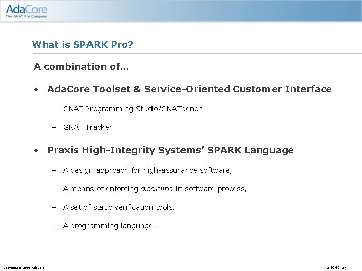 What is SPARK Pro? A combination of… • Ada. Core Toolset & Service-Oriented Customer