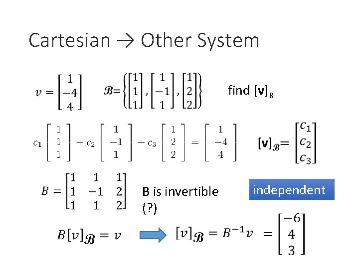 Cartesian → Other System find [v]B B is invertible (? ) independent 