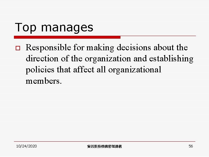 Top manages o Responsible for making decisions about the direction of the organization and Top manages o Responsible for making decisions about the direction of the organization and