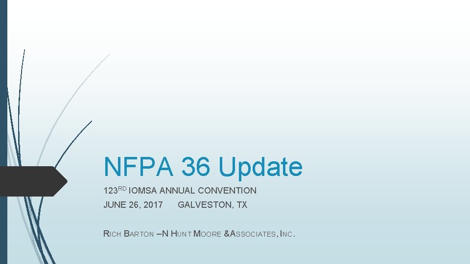 NFPA 36 Update 123 RD IOMSA ANNUAL CONVENTION JUNE 26, 2017 GALVESTON, TX RICH