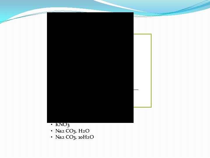 • Na. Cl • KNO 3 • Na 2 CO 3. H 2 • Na. Cl • KNO 3 • Na 2 CO 3. H 2