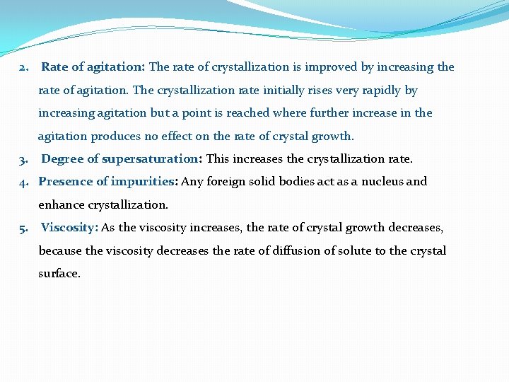 2. Rate of agitation: The rate of crystallization is improved by increasing the rate 2. Rate of agitation: The rate of crystallization is improved by increasing the rate