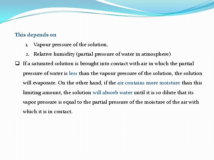 This depends on 1. Vapour pressure of the solution. 2. Relative humidity (partial pressure This depends on 1. Vapour pressure of the solution. 2. Relative humidity (partial pressure