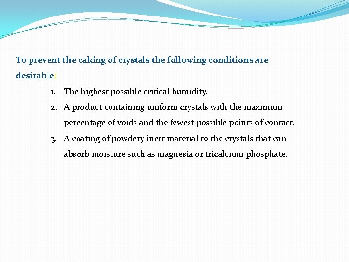 To prevent the caking of crystals the following conditions are desirable: 1. The highest To prevent the caking of crystals the following conditions are desirable: 1. The highest