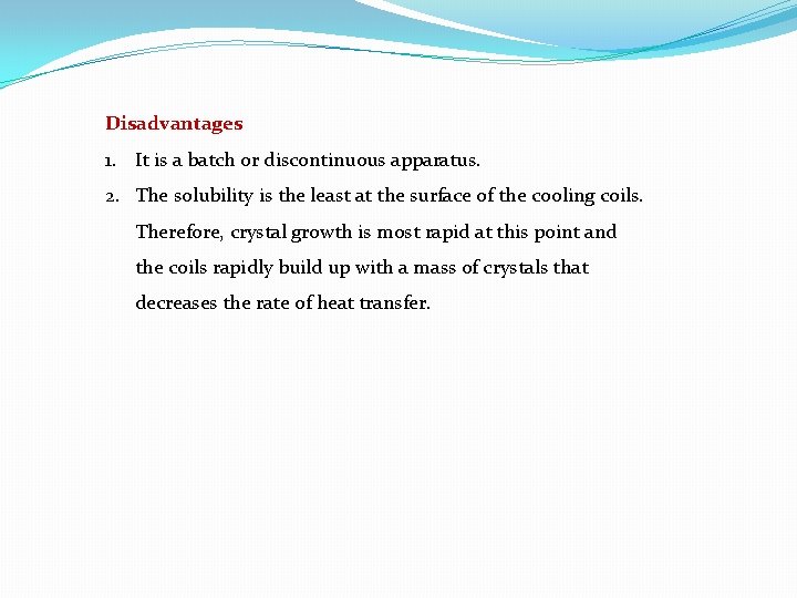 Disadvantages 1. It is a batch or discontinuous apparatus. 2. The solubility is the Disadvantages 1. It is a batch or discontinuous apparatus. 2. The solubility is the