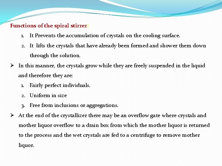 Functions of the spiral stirrer: 1. It Prevents the accumulation of crystals on the Functions of the spiral stirrer: 1. It Prevents the accumulation of crystals on the
