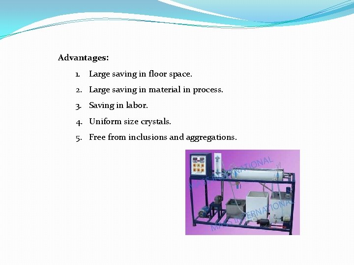 Advantages: 1. Large saving in floor space. 2. Large saving in material in process. Advantages: 1. Large saving in floor space. 2. Large saving in material in process.