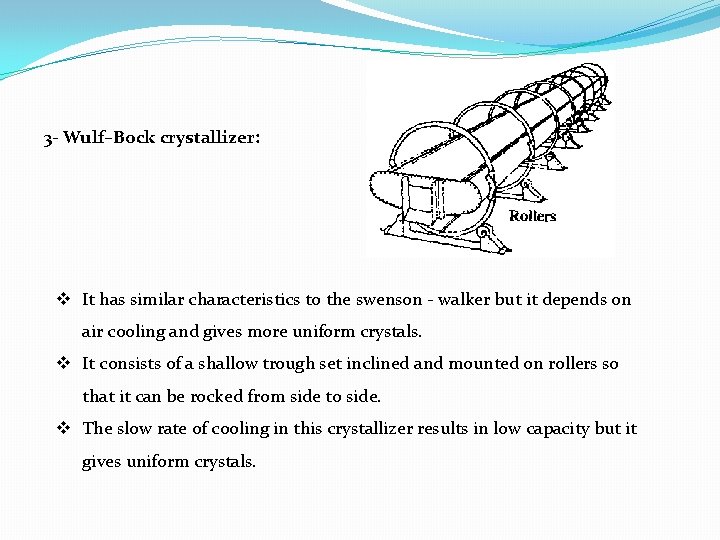 3 - Wulf–Bock crystallizer: v It has similar characteristics to the swenson walker but 3 - Wulf–Bock crystallizer: v It has similar characteristics to the swenson walker but