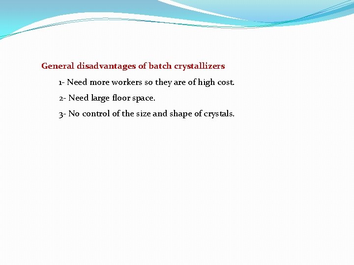 General disadvantages of batch crystallizers 1 Need more workers so they are of high General disadvantages of batch crystallizers 1 Need more workers so they are of high