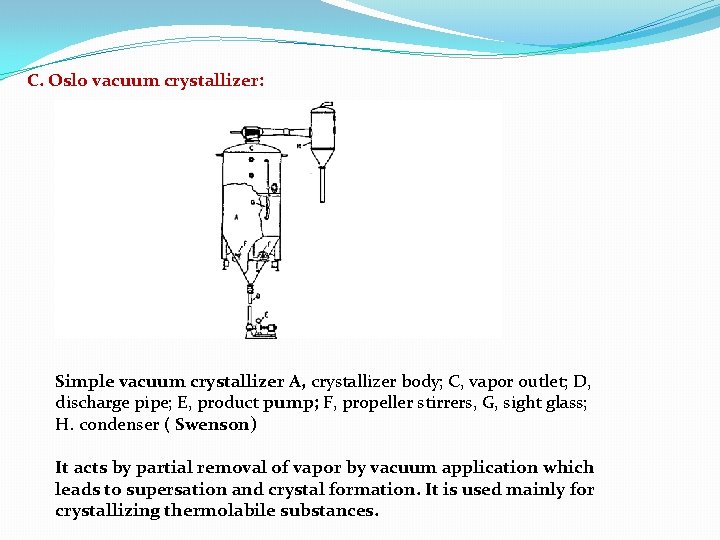 C. Oslo vacuum crystallizer: Simple vacuum crystallizer A, crystallizer body; C, vapor outlet; D, C. Oslo vacuum crystallizer: Simple vacuum crystallizer A, crystallizer body; C, vapor outlet; D,