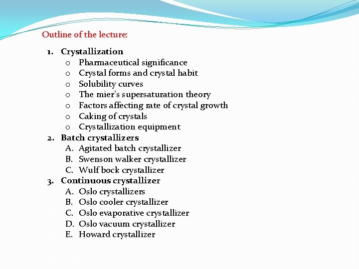 Outline of the lecture: 1. Crystallization o Pharmaceutical significance o Crystal forms and crystal Outline of the lecture: 1. Crystallization o Pharmaceutical significance o Crystal forms and crystal
