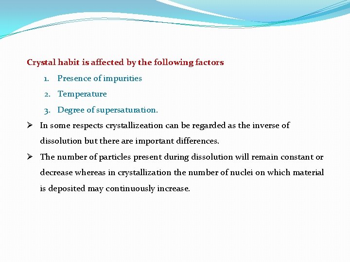 Crystal habit is affected by the following factors 1. Presence of impurities 2. Temperature Crystal habit is affected by the following factors 1. Presence of impurities 2. Temperature