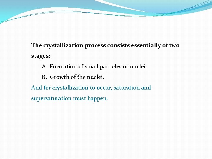 The crystallization process consists essentially of two stages: A. Formation of small particles or The crystallization process consists essentially of two stages: A. Formation of small particles or