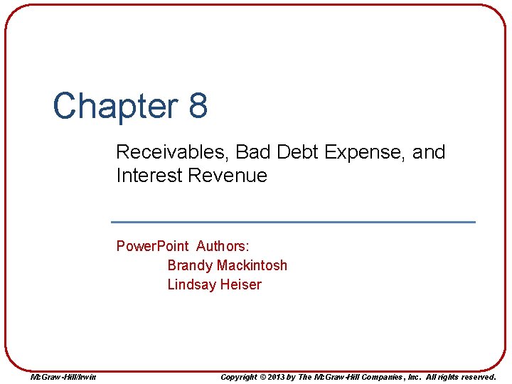 Chapter 8 Receivables, Bad Debt Expense, and Interest Revenue Power. Point Authors: Brandy Mackintosh