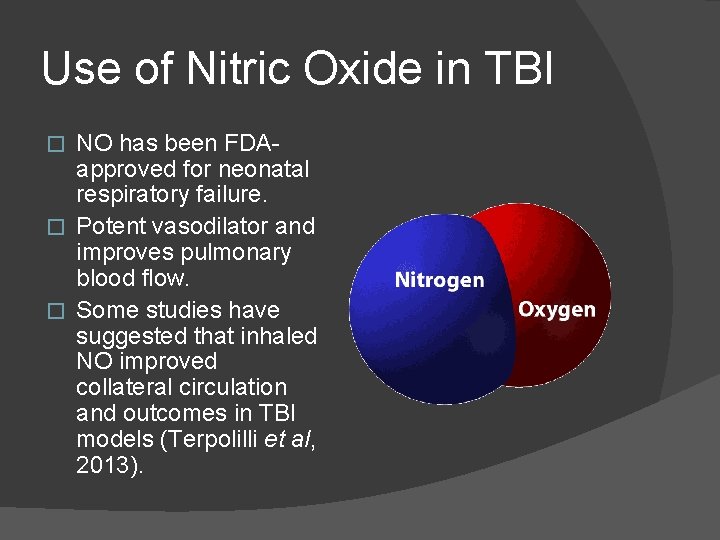 Use of Nitric Oxide in TBI NO has been FDAapproved for neonatal respiratory failure. Use of Nitric Oxide in TBI NO has been FDAapproved for neonatal respiratory failure.