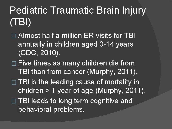 Pediatric Traumatic Brain Injury (TBI) � Almost half a million ER visits for TBI Pediatric Traumatic Brain Injury (TBI) � Almost half a million ER visits for TBI