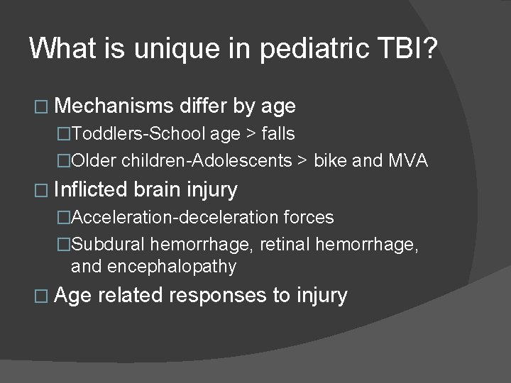 What is unique in pediatric TBI? � Mechanisms differ by age �Toddlers-School age > What is unique in pediatric TBI? � Mechanisms differ by age �Toddlers-School age >
