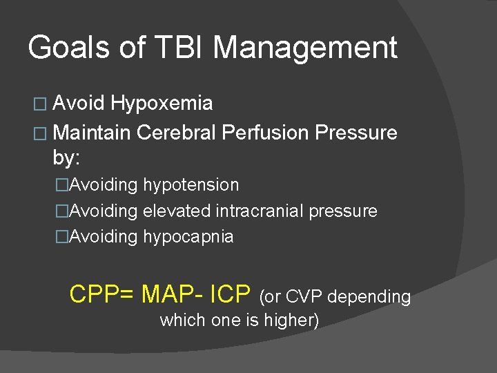 Goals of TBI Management � Avoid Hypoxemia � Maintain Cerebral Perfusion Pressure by: �Avoiding Goals of TBI Management � Avoid Hypoxemia � Maintain Cerebral Perfusion Pressure by: �Avoiding