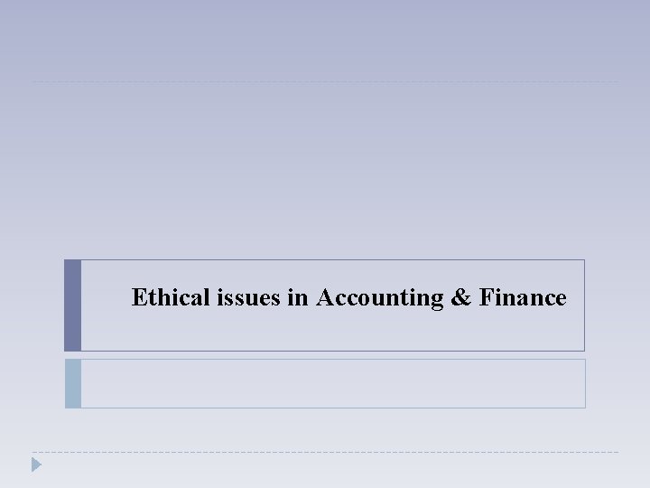 Ethical issues in Accounting & Finance 