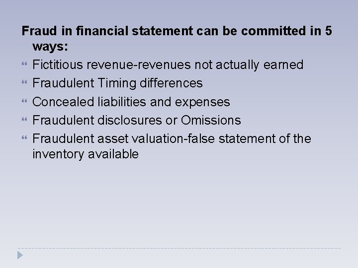 Fraud in financial statement can be committed in 5 ways: Fictitious revenue-revenues not actually