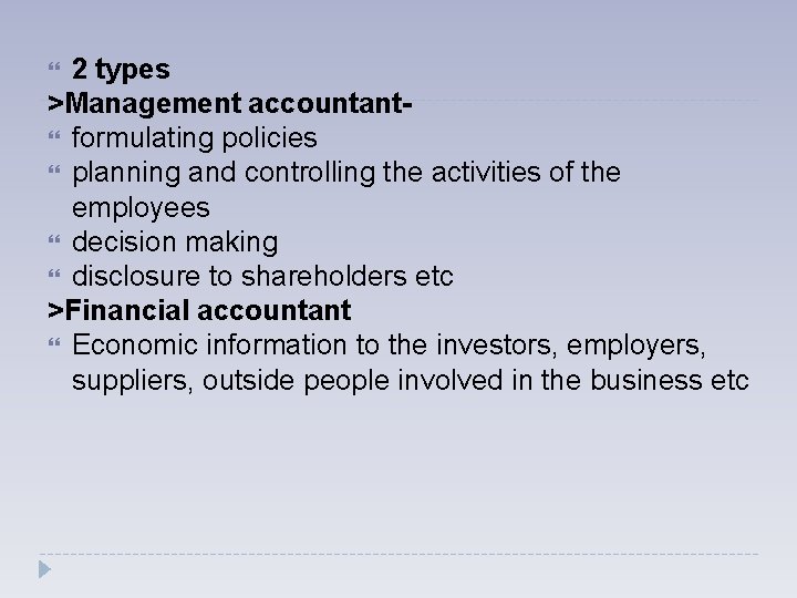 2 types >Management accountant formulating policies planning and controlling the activities of the employees