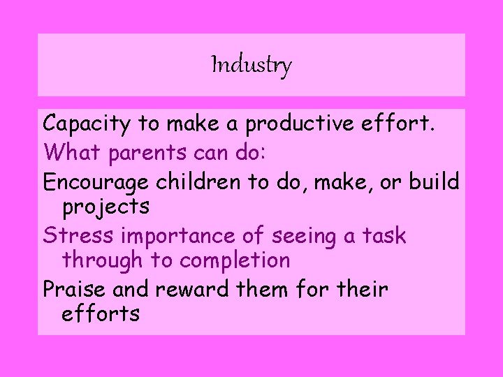 Industry Capacity to make a productive effort. What parents can do: Encourage children to