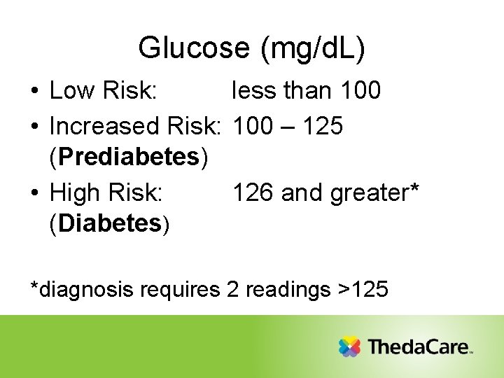 Glucose (mg/d. L) • Low Risk: less than 100 • Increased Risk: 100 –