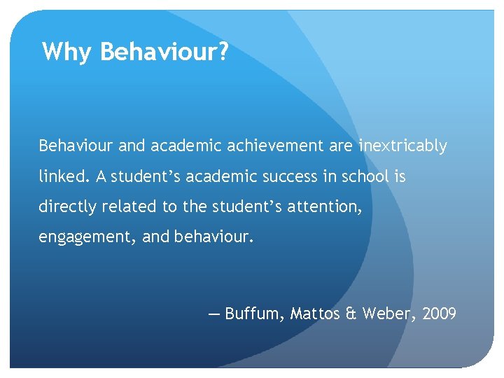 Why Behaviour? Behaviour and academic achievement are inextricably linked. A student’s academic success in